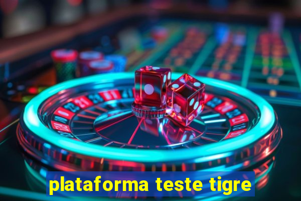 plataforma teste tigre